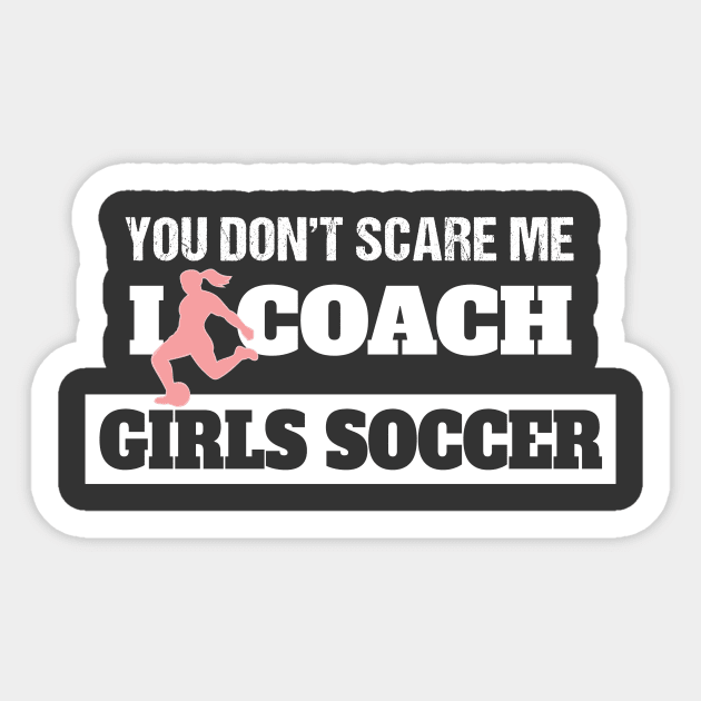 Soccer Coach You Don't Scare Me I Coach Girls Soccer Sticker by Tracy